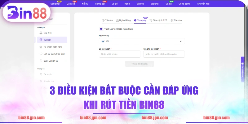 3 điều kiện bắt buộc cần đáp ứng khi rút tiền BIN88 