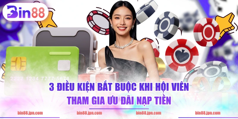 3 điều kiện bắt buộc khi hội viên tham gia ưu đãi nạp tiền