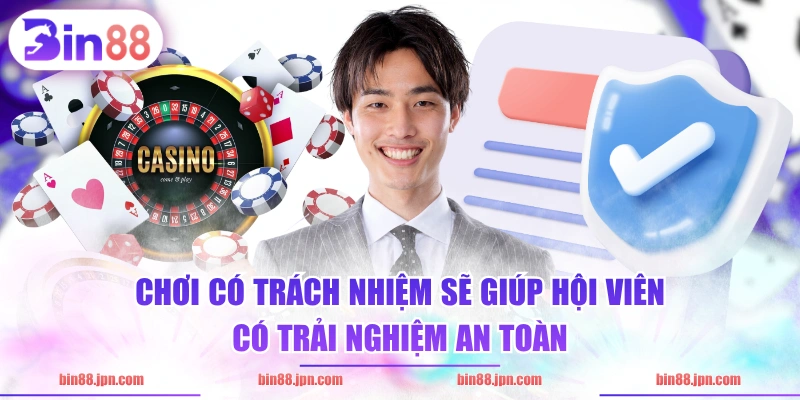 Chơi có trách nhiệm sẽ giúp hội viên có trải nghiệm an toàn