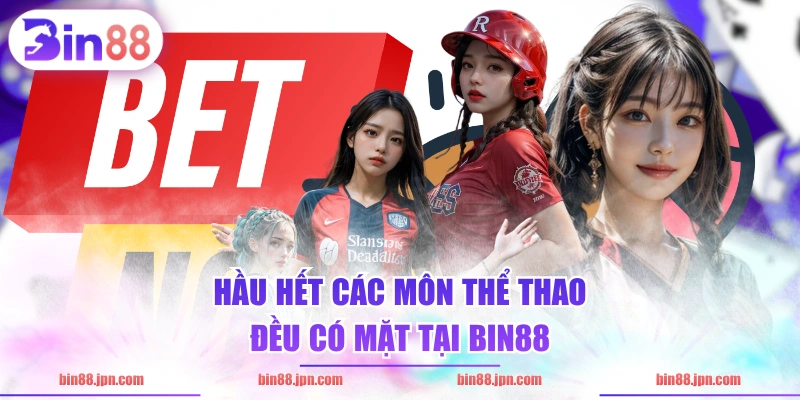 Hầu hết các môn thể thao đều có mặt tại BIN88