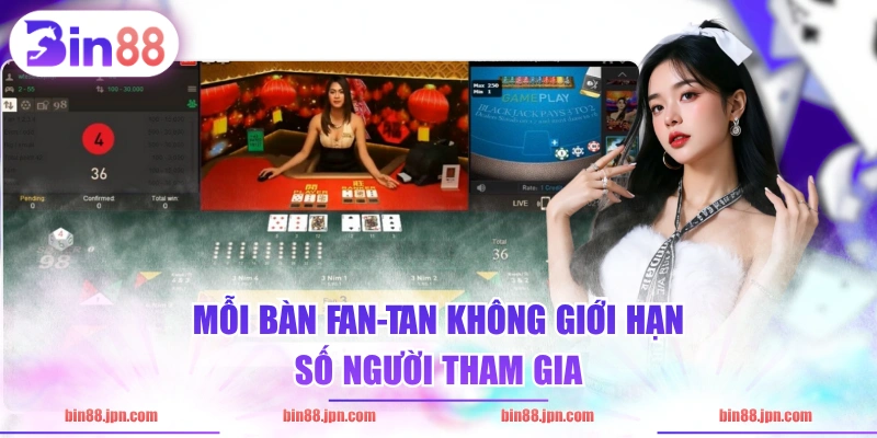 Mỗi bàn fan-tan không giới hạn số người tham gia
