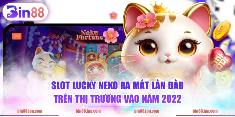 Slot Lucky Neko ra mắt lần đầu trên thị trường vào năm 2022