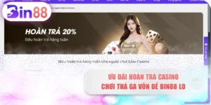 Ưu Đãi Hoàn Trả Casino - Chơi Thả Ga Vốn Để BIN88 Lo